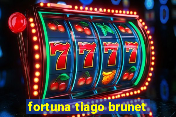 fortuna tiago brunet